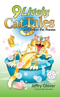 9 Lively Cat Tales and Other Pet Poems by Jeffry Glover