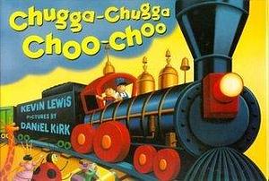 Chugga Chugga Choo Choo by Kevin Lewis, Daniel Kirk