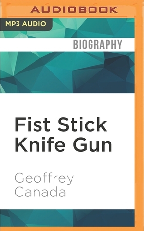 Fist Stick Knife Gun: A Personal History of Violence in America by Bill Quinn, Geoffrey Canada