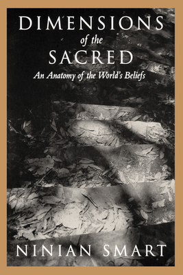 Dimensions of the Sacred: An Anatomy of the World's Beliefs by Ninian Smart