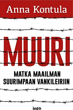 Muuri - Matka maailman suurimpaan vankileiriin by Anna Kontula