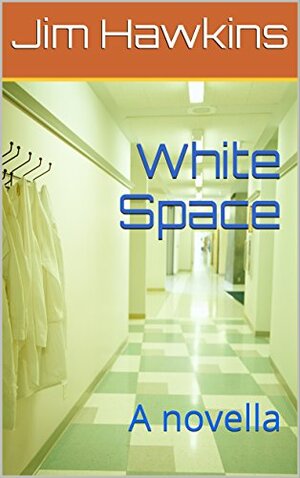 White Space: A novella by Jim Hawkins