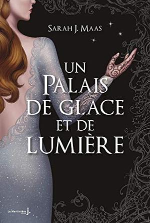 Un palais de glace et de lumière by Sarah J. Maas