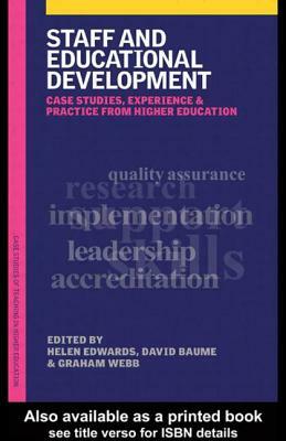 Staff and Educational Development: Case Studies, Experience, and Practice from Higher Education by David Baume, Helen Edwards, Graham Webb