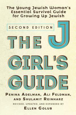 The Jgirl's Guide: The Young Jewish Woman's Essential Survival Guide for Growing Up Jewish by Ellen Golub, Ali Feldman, Penina Adelman