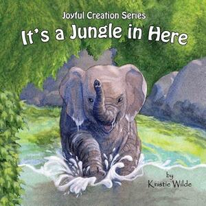 It's a Jungle in Here by Kristie Wilde