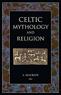 Celtic Mythology and Religion by Alexander Macbain
