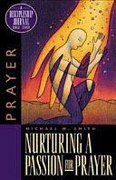 Nurturing a Passion for Prayer: A Discipleship Journal Bible Study by Professor of European Politics Department of European Studies Michael Smith, Michael M. Smith