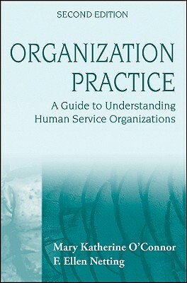 Organization Practice: A Guide to Understanding Human Services by F. Ellen Netting, Mary Katherine O'Connor