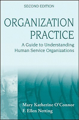 Organization Practice: A Guide to Understanding Human Services by Mary Katherine O'Connor, F. Ellen Netting