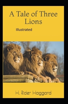 A Tale of Three Lions Illustrated by H. Rider Haggard