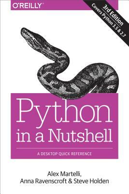 Python in a Nutshell: A Desktop Quick Reference by Steve Holden, Anna Ravenscroft, Alex Martelli