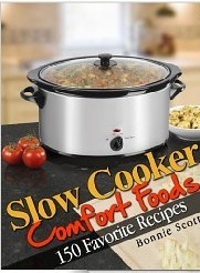 Slow Cooker Comfort Foods by Bonnie Scott