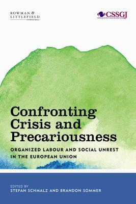 Confronting Crisis and Precariousness: Organised Labour and Social Unrest in the European Union by 