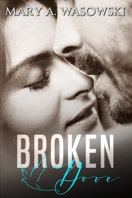 Broken Dove: A Mafia Romance by Mary a. Wasowski