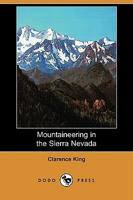 Mountaineering in the Sierra Nevada (Dodo Press) by Clarence King