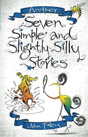 Another Seven Simple and Slightly Silly Stories by John Foley