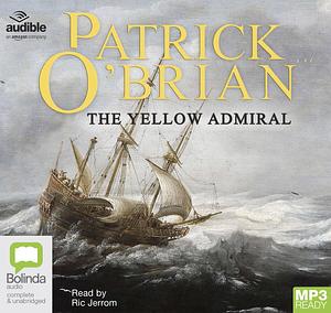 The Yellow Admiral: 18 by Patrick O'Brian, Patrick O'Brian, Ric Jerrom