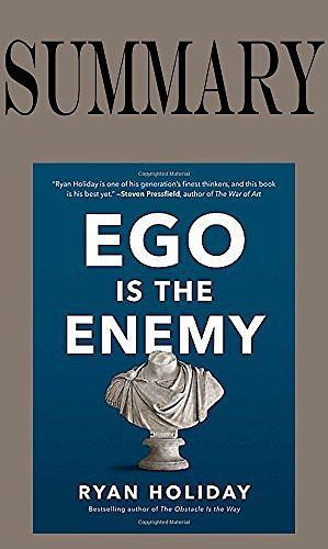 Summary of Ego Is the Enemy by Ryan Holiday|Key Concepts in 15 Min or Less by La Moneda Publishing
