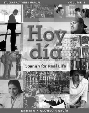 Student Activities Manual for Hoy Dia: Spanish for Real Life, Volume 1 by Nuria Alonso García, John McMinn