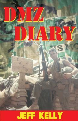 DMZ Diary: A Combat Marine's Vietnam Memoir by Jeff Kelly