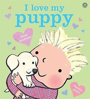 I Love My Puppy by Emma Dodd, Giles Andreae