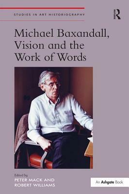 Michael Baxandall, Vision and the Work of Words by Peter Mack, Robert Williams