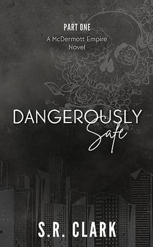 Dangerously Safe  by S.R. Clark
