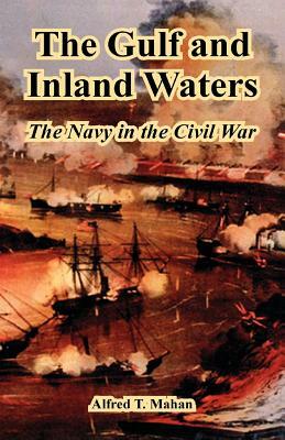 The Gulf and Inland Waters: The Navy in the Civil War by Alfred Thayer Mahan