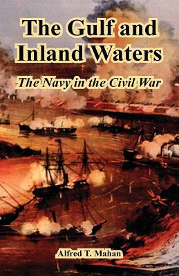 The Gulf and Inland Waters: The Navy in the Civil War by Alfred Thayer Mahan