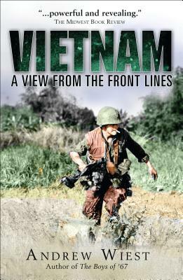 Vietnam: A View from the Front Lines by Andrew Wiest