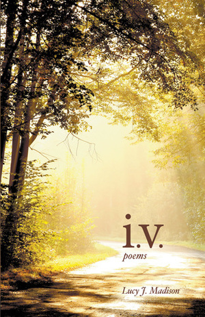 I.V. Poems by Lucy J. Madison
