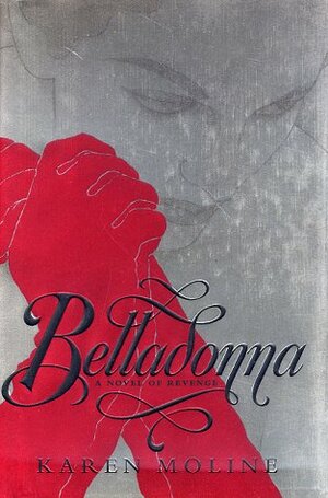 Belladonna: A Novel of Revenge by Karen Moline