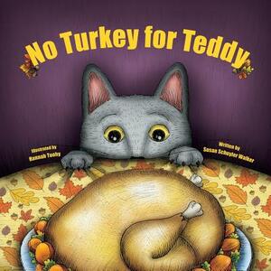 No Turkey for Teddy: The true story of a cat who learns to live without turkey . . . even on Thanksgiving! by Susan Schuyler Walker