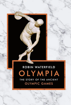 Olympia: The Story of the Ancient Olympic Games by Robin Waterfield