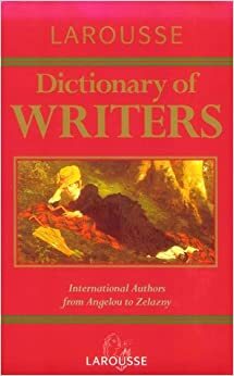 Larousse Dictionary of Writers by Larousse