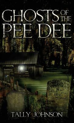 Ghosts of the Pee Dee by Tally Johnson