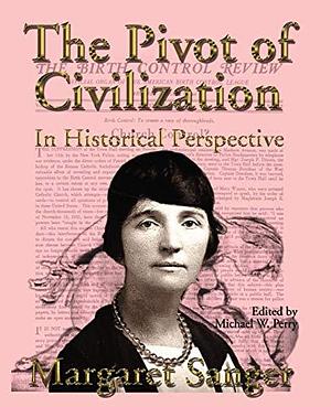 The Pivot of Civilization in Historical Perspective: The Birth Control Classic by Michael W. Perry