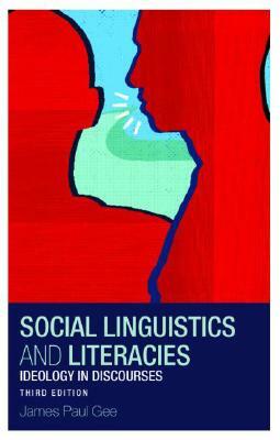 Social Linguistics and Literacies: Ideology in Discourses by James Gee, James Paul Gee