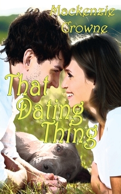 That Dating Thing by MacKenzie Crowne