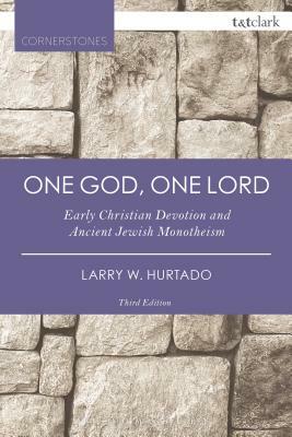 One God, One Lord: Early Christian Devotion and Ancient Jewish Monotheism by Larry W. Hurtado