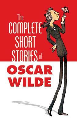 The Complete Short Stories of Oscar Wilde by Oscar Wilde