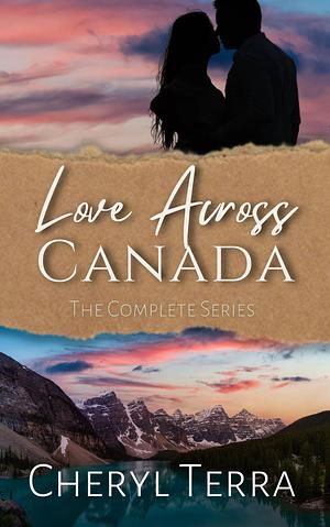 Love Across Canada: The Complete Series by Cheryl Terra