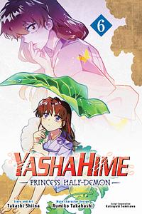 Yashahime: Princess Half-Demon, Vol. 6 by Takashi Shiina