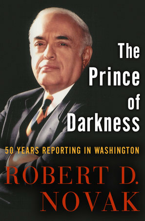 The Prince of Darkness: 50 Years Reporting in Washington by Robert Novak