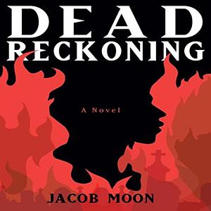 Dead Reckoning by Jacob Moon