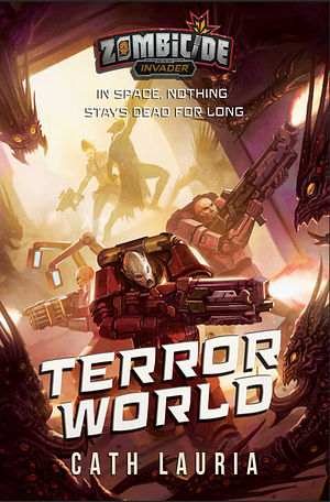 Terror World: A Zombicide: Invader Novel by Cath Lauria