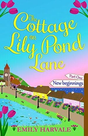 The Cottage on Lily Pond Lane - New Beginnings: Part One by Emily Harvale