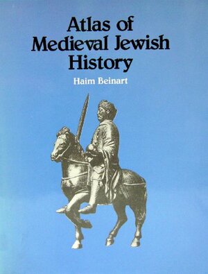 Atlas Of Medieval Jewish History by Haim Beinart