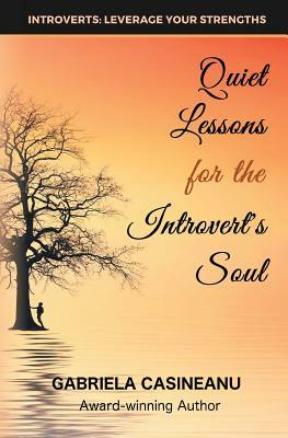 Quiet Lessons for the Introvert's Soul by Gabriela Casineanu